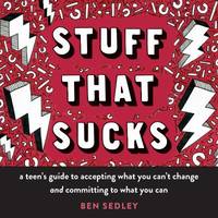 Stuff That Sucks : A Teen's Guide to Accepting What You Can't Change and Committing to What You Can
