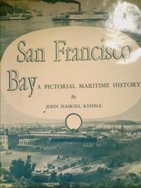 San Francisco Bay : A Pictorial Maritime History by John Haskell Kemble - 2012