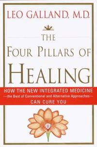 Four Pillars of Healing: How the New Integrated Medicine Can Cure You...