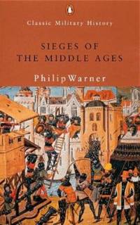 Sieges of the Middle Ages (Penguin Classic Military History) by Warner, Philip - 2000