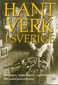 Hantverk i Sverige. Om bagare, kopparslagare, vagnmakare och 286 andra hantverksyrken....