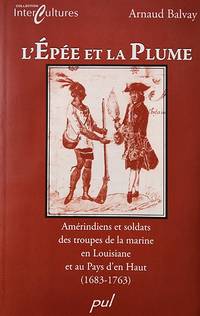 cover of L'épée et la plume: Amérindiens et soldats des troupes de la marine en Louisiane et au Pays d'en Haut (1683-1763)