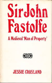 Sir John Fastolfe. A Medieval ”Man of Property”.