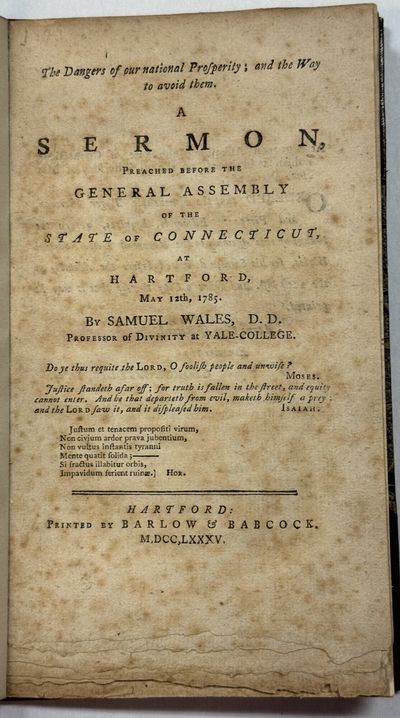 THE DANGERS OF OUR NATIONAL PROSPERITY; AND THE WAY TO AVOID THEM. A SERMON, PREACHED BEFORE THE GENERAL ASSEMBLY OF THE STATE OF CONNECTICUT, AT HARTFORD, MAY 12TH, 1785