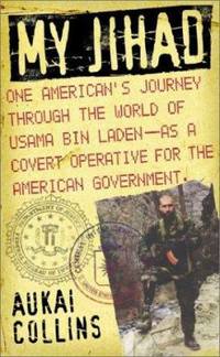 My Jihad : One American's Journey Through the World of Usama Bin Laden--as a Covert Operative for the American Government