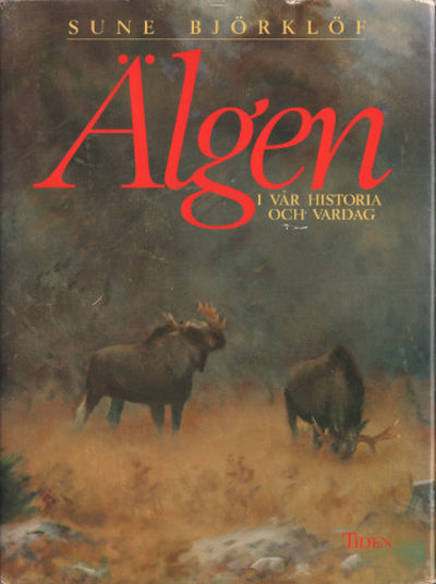 ÄLGEN I VÅR HISTORIA OCH VARDAG.