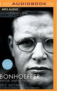 Bonhoeffer: Pastor, Martyr, Prophet, Spy by Metaxas, Eric