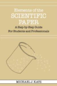 Elements of the Scientific Paper : A Step-by-Step Guide for Students and Professionals