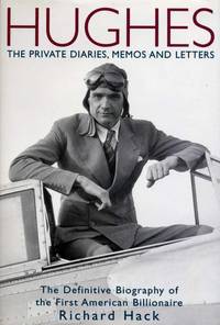 Hughes : The Private Diaries, Memos and Letters : The Definitive Biography of the First American Billionaire by Hack, Richard - 2001