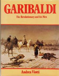 Garibaldi. The Revolutionary and his Men