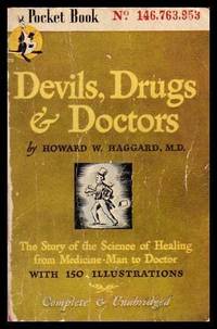 DEVILS, DRUGS AND DOCTORS - The Story of the Science of Healing from Medicine Man to Doctor by Haggard, Howard W - 1946