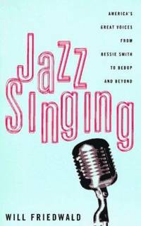 Jazz Singing : America's Great Voices from Bessie Smith to Bebop and Beyond
