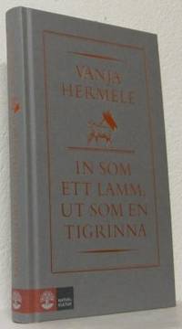 In som ett lamm, ut som en tigrinna. Roman.
