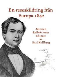 En reseskildring från Europa 1842. Minnen,…