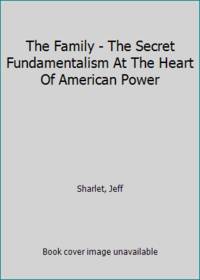 image of The Family - The Secret Fundamentalism At The Heart Of American Power