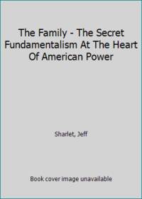 The Family - The Secret Fundamentalism At The Heart Of American Power