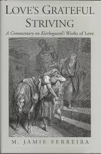 Love&#039;s Grateful Striving: A Commentary on Kierkegaard&#039;s Works of Love by M. Jamie Ferreira - 2001