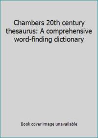 Chambers 20th century thesaurus: A comprehensive word-finding dictionary