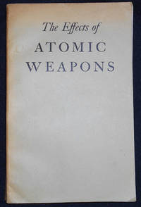 The Effects of Atomic Weapons; Prepared for and in Cooperation with the U. S. Department of Defense and the U. S. Atomic Energy Commission Under the Direction of the Los Alamos Scientific Laboratory by Los Alamos Scientific Laboratory - 1950