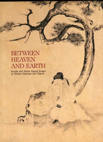 Between Heaven And Earth; Secular And Divine Figural Images In Chinese Paintings And Objects