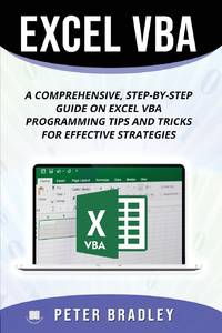 Excel VBA : A Step-by-Step Comprehensive Guide on Excel VBA Programming Tips and Tricks for...