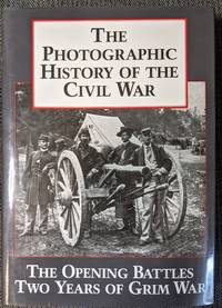 The Photographic History of the Civil War, Volume 1 The Opening Battles by Frank Oppel - May 2001