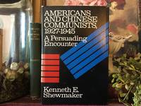 Americans and Chinese Communists, 1927-45: A Persuading Encounter