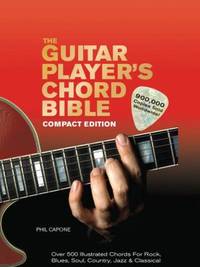 The Guitar Player's Chord Bible : Over 500 Illustrated Chords for Rock, Blues, Soul, Country,...