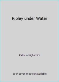 Ripley Under Water by Highsmith, Patricia - 1992