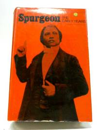 C.H. Spurgeon: The Early Years, 1834-1859