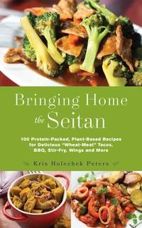 Bringing Home the Seitan: 100 Protein-Packed, Plant-Based Recipes for Delicious Wheat-Meat Tacos,...