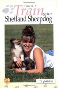 image of How to Train Your Shetland Sheepdog (How To...(T.F.H. Publications))