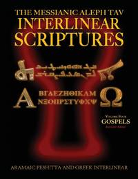 Messianic Aleph Tav Interlinear Scriptures (MATIS) Volume Four the Gospels, Aramaic...