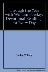 Through the Year with William Barclay: Devotional Readings for Every Day by Barclay, William