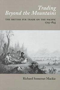 Trading Beyond the Mountains: The British Fur Trade on the Pacific, 1793-1843