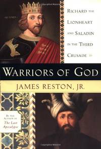 Warriors of God: Richard the Lionheart and Saladin in the Third Crusade by Reston, James