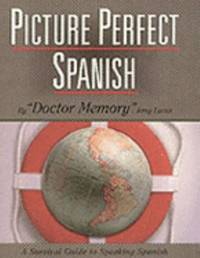 Picture Perfect Spanish : A Survival Guide to Speaking Spanish