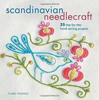 Scandi Needlecraft: 35 step-by-step hand-sewing projects by Youngs, Clare