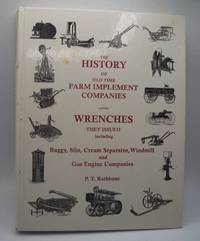 The History of Old Time Farm Implement Companies and the Wrenches They Issued including Buggy, Silo, Cream Separator, Windmill and Gas Engine Companies by Pembroke Thom Rathbone - 1999