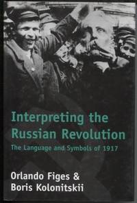 Interpreting the Russian Revolution: The Language and Symbols of 1917