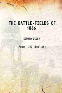 THE BATTLE-FIELDS OF 1866 1866 by EDWARD DICEY - 2013