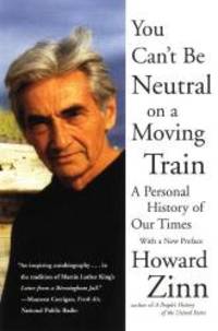 image of You Can't Be Neutral on a Moving Train: A Personal History of Our Times