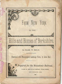 FROM NEW YORK TO THE HILLS AND HOMES OF BERKSHIRE. by (Hall, Julius). Bryan, Clark W - 1881.