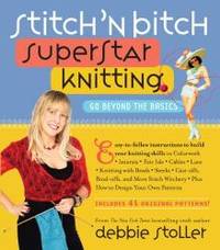 Stitch &#039;n Bitch Superstar Knitting: Go Beyond the Basics by Debbie Stoller - 2010-06-09