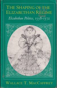 cover of The Shaping of the Elizabethan Regime: Elizabethan Politics, 1558-1572