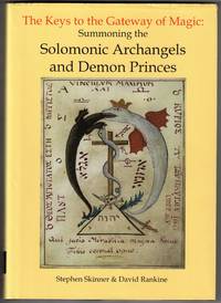 The Keys to the Gateway of Magic: Summoning the Solomonic Archangels & Demon Princes: Being a Transcription of Janua Magica Reserata, Dr Rudd's Nine Hierarchies of Angels, Nine Celestial Keys, The Demon Princes