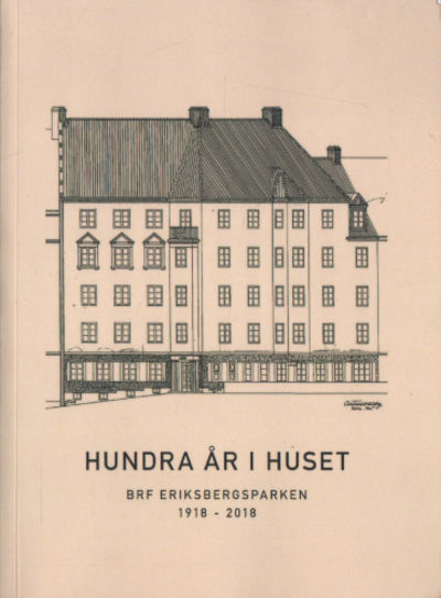 HUNDRA ÅR I HUSET. BRF Eriksbergsparken 1918 -…