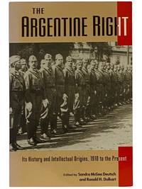 The Argentine Right: Its History and Intellectual Origins, 1910 to the Present (Latin American Silhouettes)