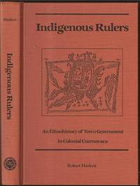 Indigenous Rulers: An Ethnohistory of Town Government in Colonial Cuernavaca by Haskett, Robert Stephen (1952- ) - 1991