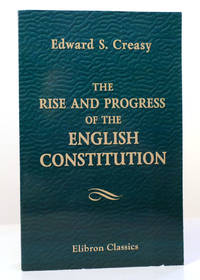 THE RISE AND PROGRESS OF THE ENGLISH CONSTITUTION